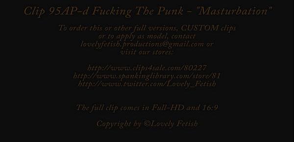  Clip 95A-d Fucking The Punk “Masturbation” - Full Version Sale $7